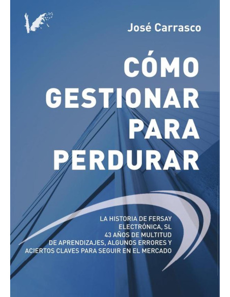 Como gestionar para perdurar:La historia de Fersay Electrónica S.L. 43 años de multitud de aprendizajes, algunos errores y aciertos claves para seguir en el mercado