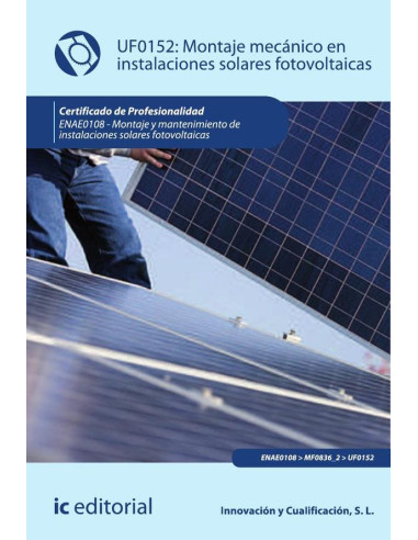 Montaje mecánico en instalaciones solares fotovoltaicas. ENAE0108 - Montaje y mantenimiento de instalaciones solares fotovoltaicas