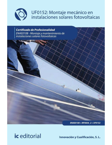 Montaje mecánico en instalaciones solares fotovoltaicas. ENAE0108 - Montaje y mantenimiento de instalaciones solares fotovoltaicas