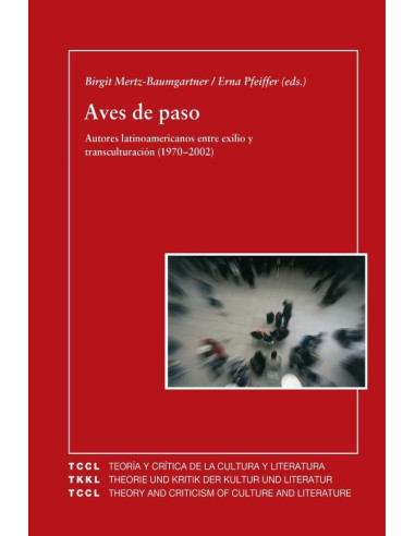 Aves de paso:autores latinoamericanos entre exilio y transculturación (1970-2002)