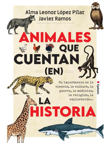 Animales que cuentan (en) la historia:Su importancia en la ciencia, la cultura, la guerra, la medicina, la religión, la exploración...