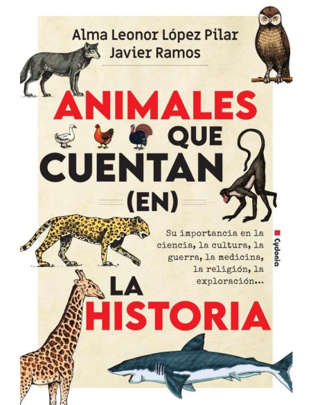 Animales que cuentan (en) la historia:Su importancia en la ciencia, la cultura, la guerra, la medicina, la religión, la exploración...