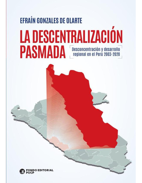 La descentralización pasmada :Desconcentración y desarrollo regional en el Perú 2003-2020