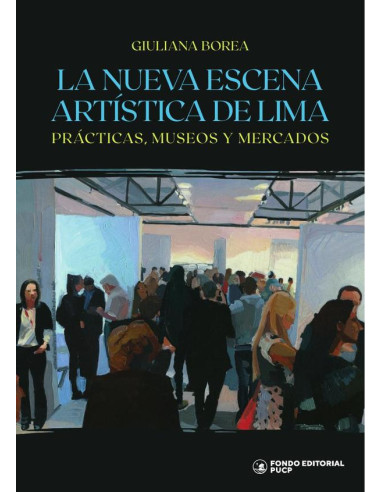 La nueva escena artística de lima :Prácticas, museos y mercados