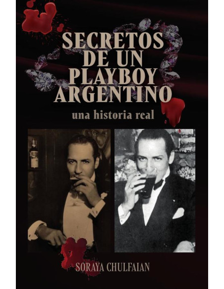 Secretos de un playboy argentino :Una historia real