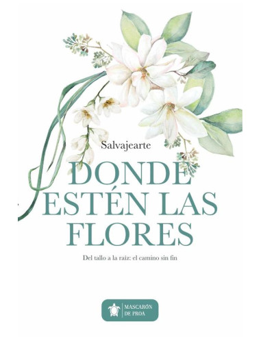 Donde estén las flores :Del tallo a la raíz: el camino sin fin