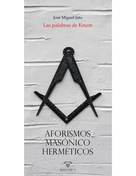 Las palabras de Knum - Aforismos masónico-herméticos