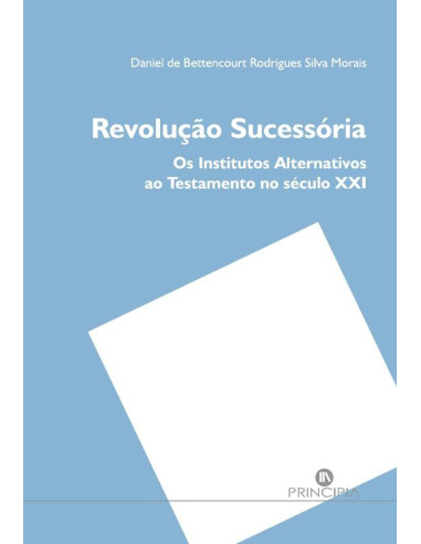 Revolução Sucessória:Os Institutos Alternativos ao Testamento no Século XXI