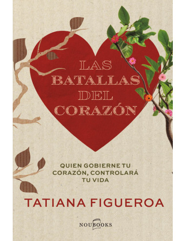 Las batallas del corazón:Quien gobierne tu corazón, controlará tu vida