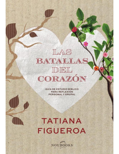 Las batallas del corazón:Guía de estudio bíblico para reflexión personal y grupal