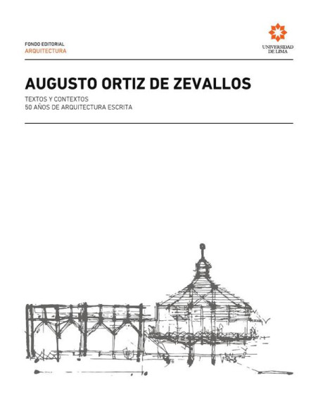 Augusto Ortiz de Zevallos. :Textos y contextos. 50 años de arquitectura escrita.