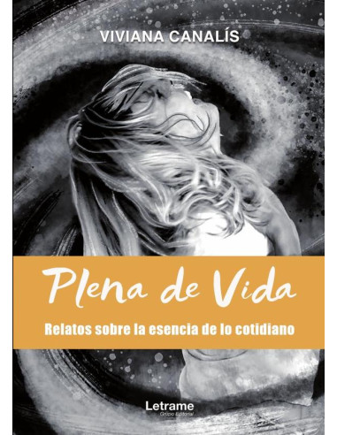 Plena de vida:Relatos sobre la esencia de lo cotidiano