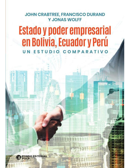 Estado y poder empresarial en bolivia, ecuador y perú :Un estudio comparativo