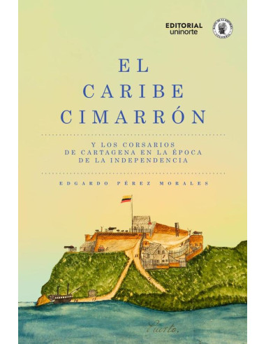 El Caribe cimarrón y los corsarios de Cartagena en la época de la Independencia 