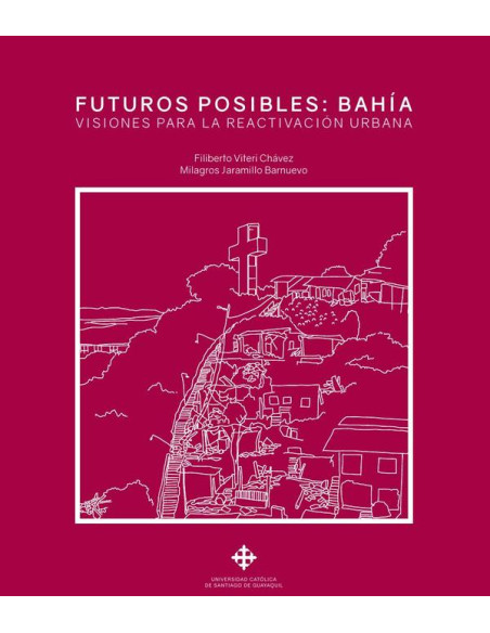 Futuros posibles: Bahía:Visiones para la reactivación urbana