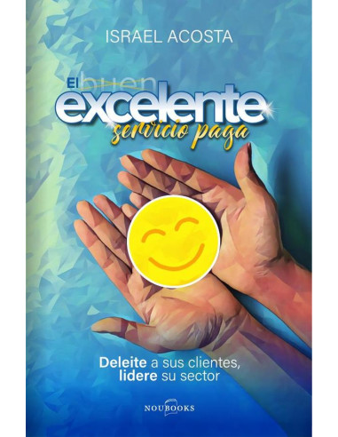 El excelente servicio paga:Deleite a sus clientes, lidere su sector