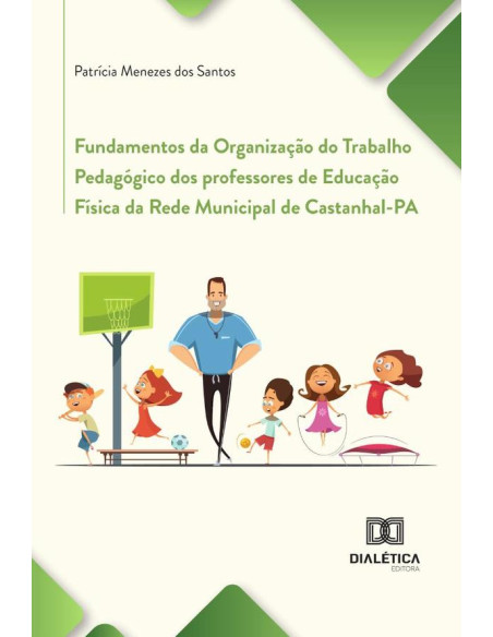 Fundamentos Da Organização Do Trabalho Pedagógico Dos Professores De Educação Física Da Rede Municipal De Castanhal-Pa