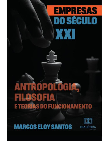 Empresas Do Século Xxi:Antropologia, Filosofia E Teorias Do Funcionamento