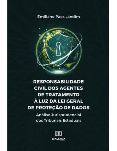 Responsabilidade Civil Dos Agentes De Tratamento À Luz Da Lei Geral De Proteção De Dados:Análise Jurisprudencial Dos Tribunais Estaduais