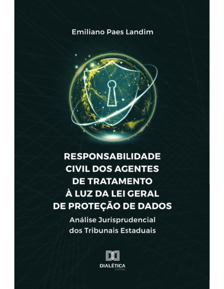 Responsabilidade Civil Dos Agentes De Tratamento À Luz Da Lei Geral De Proteção De Dados:Análise Jurisprudencial Dos Tribunais Estaduais