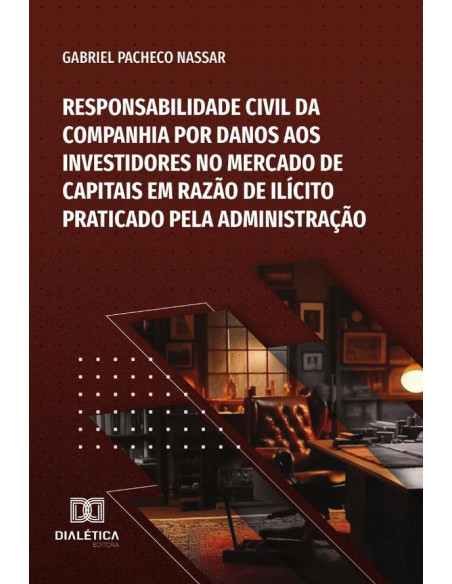 Responsabilidade Civil Da Companhia Por Danos Aos Investidores No Mercado De Capitais Em Razão De Ilícito Praticado Pela Administração