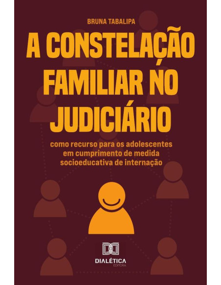 A Constelação Familiar No Judiciário:Como Recurso Para Os Adolescentes Em Cumprimento De Medida Socioeducativa De Internação