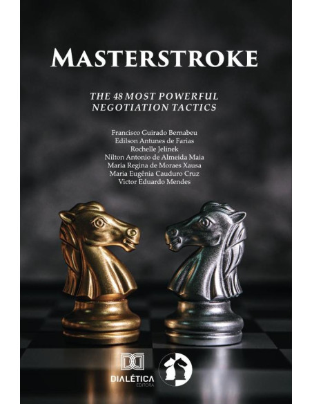 Masterstroke:The 48 Most Powerful Negotiation Tactics