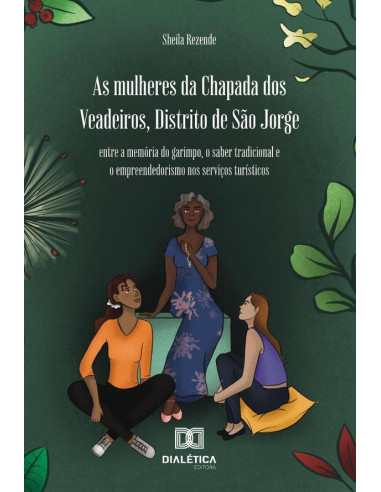 As Mulheres Da Chapada Dos Veadeiros, Distrito De São Jorge:Entre A Memória Do Garimpo, O Saber Tradicional E O Empreendedorismo Nos Serviços Turísticos