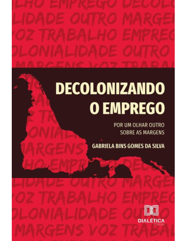 Decolonizando O Emprego:Por Um Olhar Outro Sobre As Margens