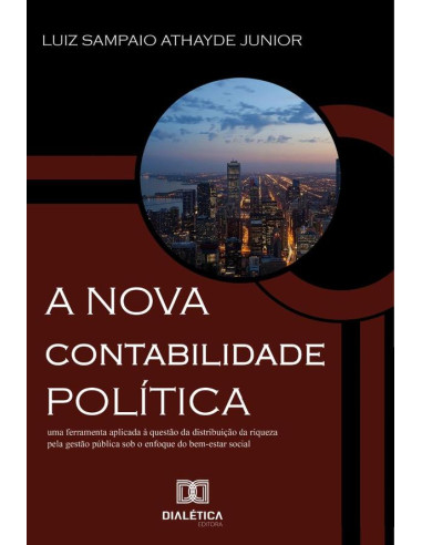 A Nova Contabilidade Política:Uma Ferramenta Aplicada À Questão Da Distribuição Da Riqueza Pela Gestão Pública Sob O Enfoque Do Bem-Estar Social