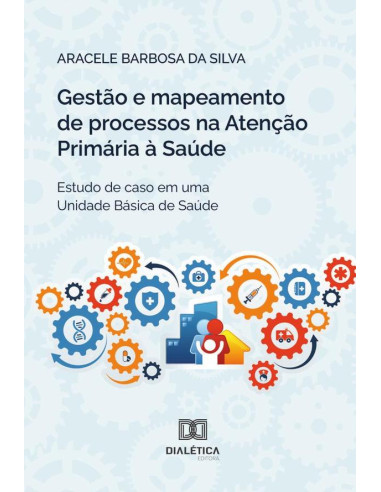 Gestão E Mapeamento De Processos Na Atenção Primária À Saúde:Estudo De Caso Em Uma Unidade Básica De Saúde