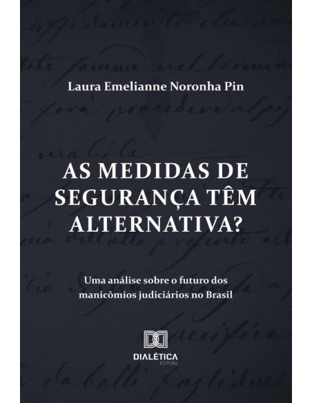 As Medidas De Segurança Têm Alternativa? Uma Análise Sobre O Futuro Dos Manicômios Judiciários No Brasil