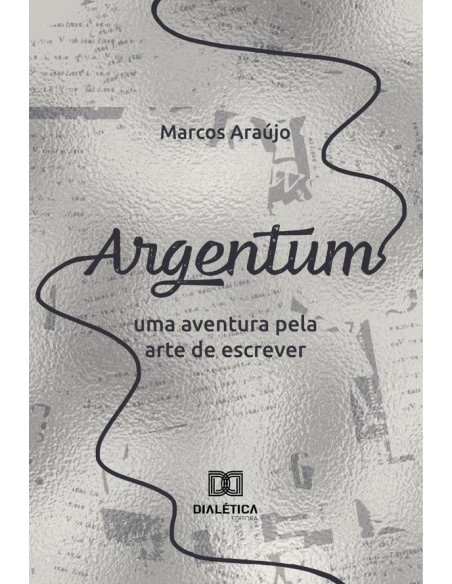 Argentum:Uma Aventura Pela Arte De Escrever