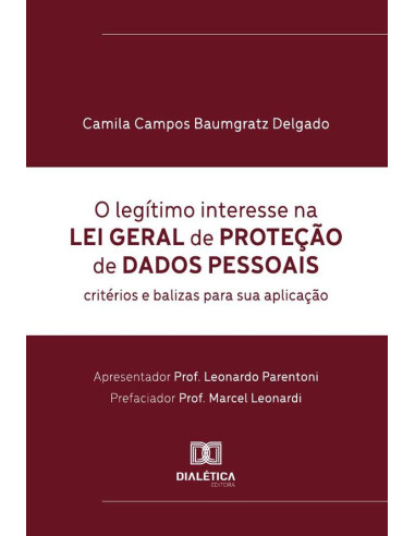 O Legítimo Interesse Na Lei Geral De Proteção De Dados Pessoais:Critérios E Balizas Para Sua Aplicação