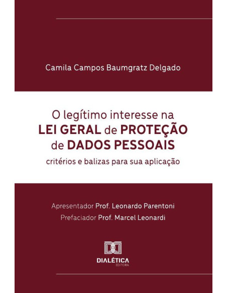 O Legítimo Interesse Na Lei Geral De Proteção De Dados Pessoais:Critérios E Balizas Para Sua Aplicação