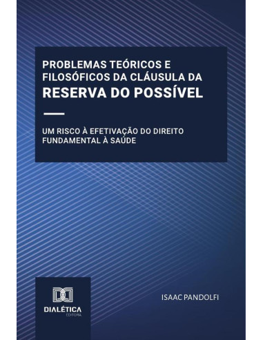 Problemas Teóricos E Filosóficos Da Cláusula Da Reserva Do Possível:Um Risco À Efetivação Do Direito Fundamental À Saúde