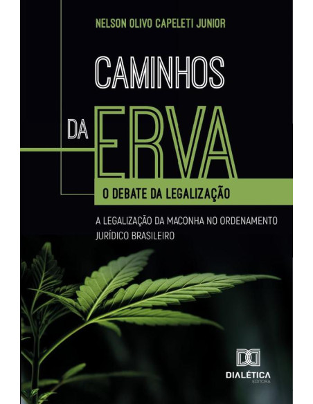 Caminhos Da Erva:O Debate Da Legalização: A Legalização Da Maconha No Ordenamento Jurídico Brasileiro