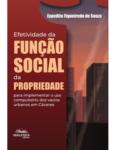 Efetividade Da Função Social Da Propriedade Para Implementar O Uso Compulsório Dos Vazios Urbanos Em Cáceres