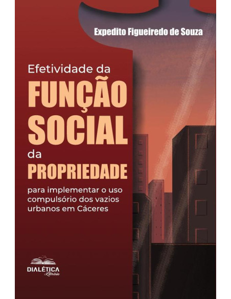 Efetividade Da Função Social Da Propriedade Para Implementar O Uso Compulsório Dos Vazios Urbanos Em Cáceres