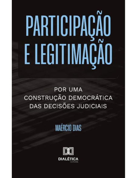 Participação E Legitimação:Por Uma Construção Democrática Das Decisões Judiciais