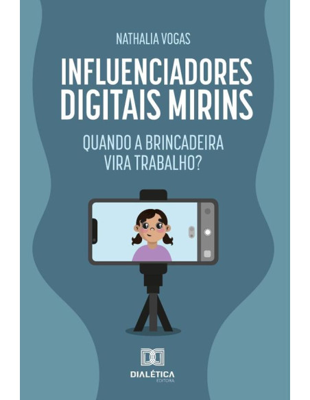 Influenciadores Digitais Mirins:Quando A Brincadeira Vira Trabalho?