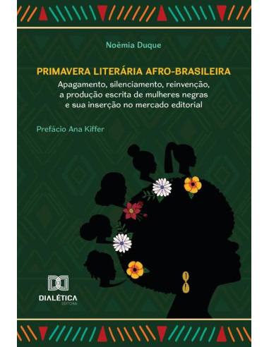 Primavera Literária Afro-Brasileira:Apagamento, Silenciamento, Reinvenção, A Produção Escrita De Mulheres Negras E Sua Inserção No Mercado Editorial