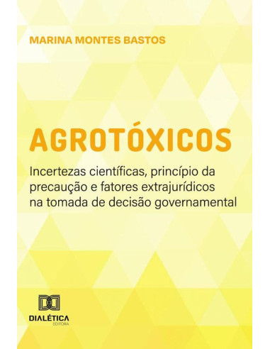 Agrotóxicos:Incertezas Científicas, Princípio Da Precaução E Fatores Extrajurídicos Na Tomada De Decisão Governamental