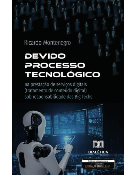 Devido Processo Tecnológico:Na Prestação De Serviços Digitais (Tratamento De Conteúdo Digital) Sob Responsabilidade Das Big Techs