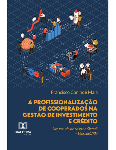 A Profissionalização De Cooperados Na Gestão De Investimento E Crédito:Um Estudo De Caso Na Sicredi – Mossoró/Rn