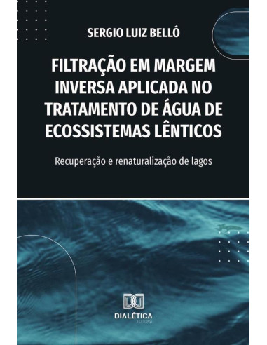 Filtração Em Margem Inversa Aplicada No Tratamento De Água De Ecossistemas Lênticos:Recuperação E Renaturalização De Lagos