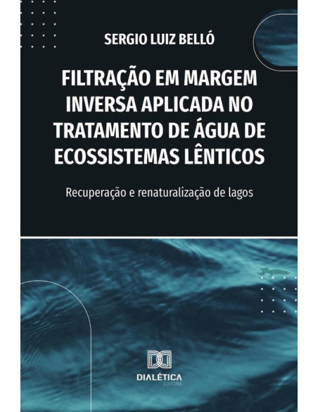 Filtração Em Margem Inversa Aplicada No Tratamento De Água De Ecossistemas Lênticos:Recuperação E Renaturalização De Lagos