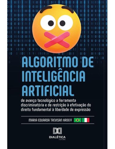 Algoritmo De Inteligência Artificial:De Avanço Tecnológico A Ferramenta Discriminatória E De Restrição À Efetivação Do Direito Fundamental À Liberdade De Expressão