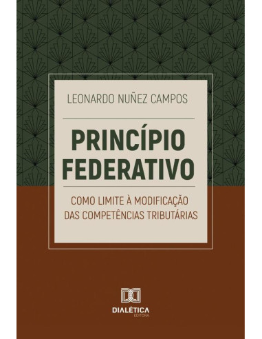 Princípio Federativo Como Limite À Modificação Das Competências Tributárias