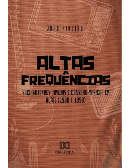 Altas Frequências:Sociabilidades Juvenis E Consumo Musical Em Altos (1980 E 1990)